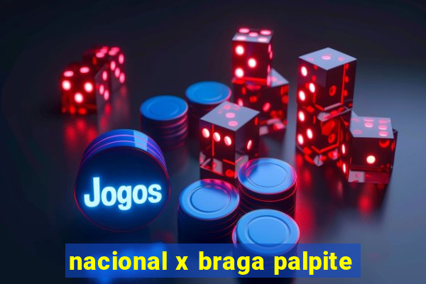 nacional x braga palpite